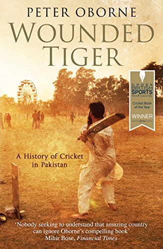 Wounded Tiger The History Of Cricket In Pakistan Oborne Peter