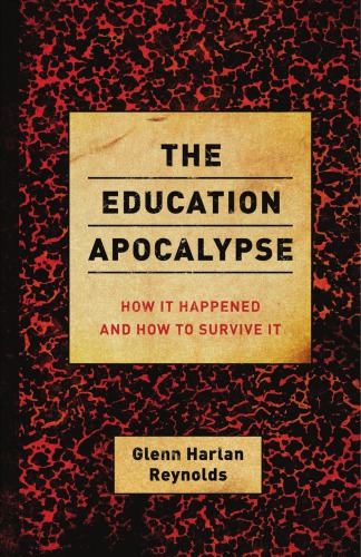 The Education Apocalypse How It Happened And How To Survive It Reynolds
