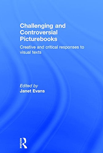 Challenging And Controversial Picturebooks Creative And Critical Responses To Visual Texts Evans