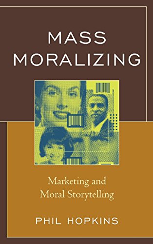 Mass Moralizing Marketing And Moral Storytelling Hopkins Phil