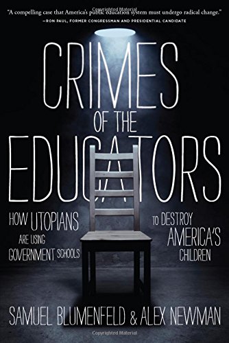 Crimes Of The Educators How Liberal Utopians Have Turned Public Education Into A Criminal Enterprise Blumenfeld
