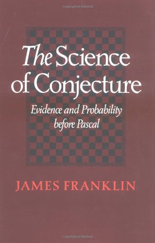 The Science Of Conjecture Evidence And Probability Before Pascal 1st Edition James Franklin