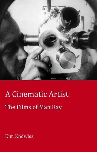 A Cinematic Artist The Films Of Man Ray 2nd Edition Knowles