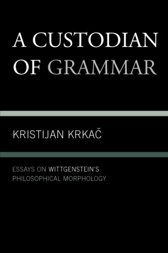 A Custodian Of Grammar Essays On Wittgensteins Philosophical Morphology Krka