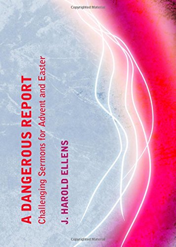 A Dangerous Report Challenging Sermons For Advent And Easter Ellens
