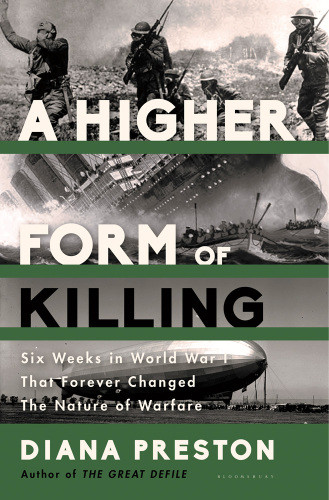 A Higher Form Of Killing Six Weeks In World War I That Forever Changed The Nature Of Warfare Diana Preston