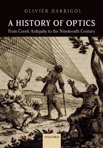 A History Of Optics From Greek Antiquity To The Nineteenth Century Olivier Darrigol 3