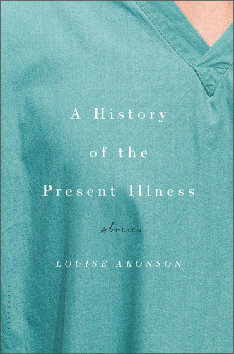 A History Of The Present Illness Louise Aronson