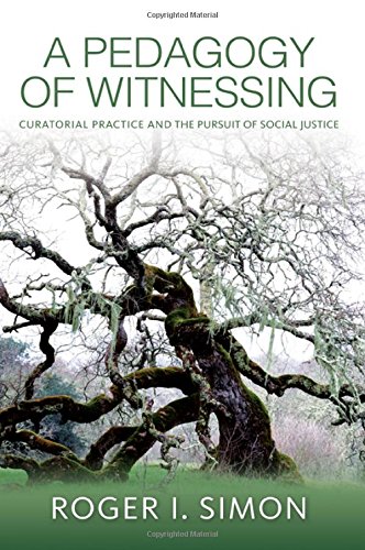 A Pedagogy Of Witnessing Curatorial Practice And The Pursuit Of Social Justice Simon