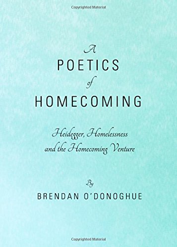 A Poetics Of Homecoming Heidegger Homelessness And The Homecoming Venture Brendan Odonoghue
