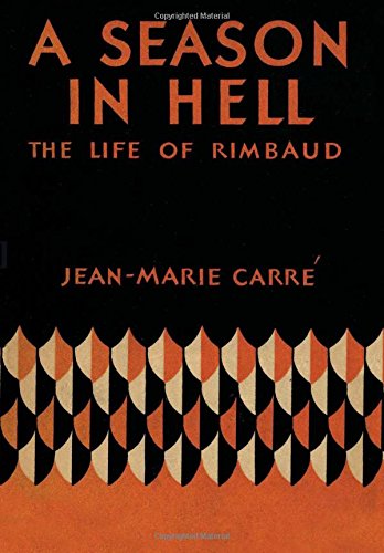 A Season In Hell The Life Of Arthur Rimbaud Reprint Carr