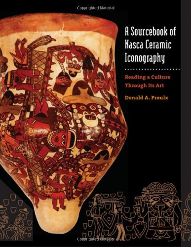 A Sourcebook Of Nasca Ceramic Iconography Reading A Culture Through Its Art Proulx