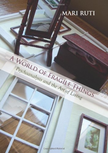 A World Of Fragile Things Psychoanalysis And The Art Of Living Ruti