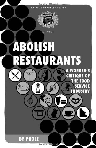 Abolish Restaurants A Workers Critique Of The Food Service Industry Pmplt Prole