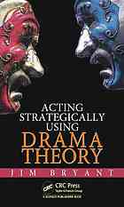 Acting Strategically Using Drama Theory Bryant James William