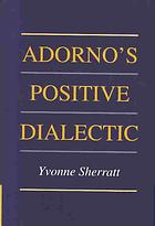Adornos Positive Dialectic Adorno Theodor W Sherratt Yvonne Adorno