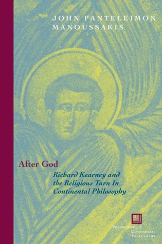 After God Richard Kearney And The Religious Turn In Continental Philosophy 1st Ed Kearney