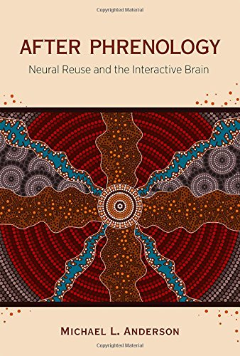 After Phrenology Neural Reuse And The Interactive Brain 1st Edition Anderson