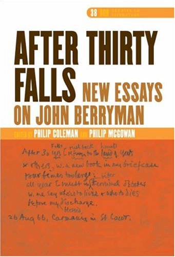 After Thirty Falls New Essays On John Berryman Philip Coleman Philip Mcgowan Kelly J Richard