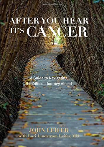 After You Hear Its Cancer A Guide To Navigating The Difficult Journey Ahead 1st Edition Leifer