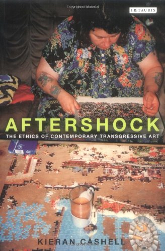 Aftershock The Ethics Of Contemporary Transgressive Art 1st Edition Cashell