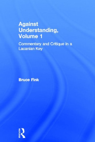 Against Understanding Volume 1 Commentary And Critique In A Lacanian Key Fink