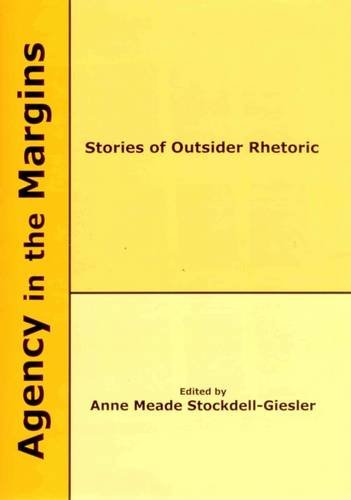 Agency In The Margins Stories Of Outside Rhetoric 1st Anne Meade Stockdellgiesler