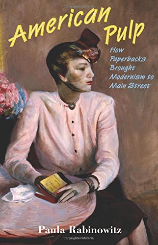American Pulp A History Or How Pulp Brought Modernism To Ma 1st Edition Rabinowitz
