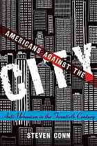 Americans Against The City Antiurbanism In The Twentieth Century Conn