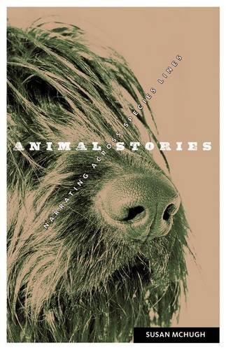 Animal Stories Narrating Across Species Lines Mchugh Susan