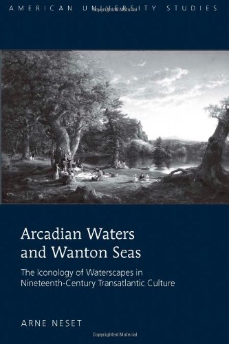 Arcadian Waters And Wanton Seas The Iconology Of Waterscapes In Nineteenthcentury Transatlantic Culture First Printing Neset