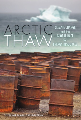 Arctic Thaw Climate Change And The Global Race For Energy Resources Stephanie Sammartino Mcpherson