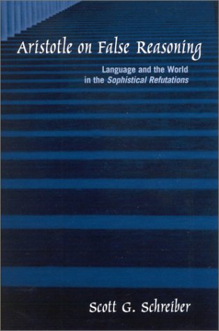 Aristotle On False Reasoning Language And The World In The Sophistical Refutations Aristotle Schreiber