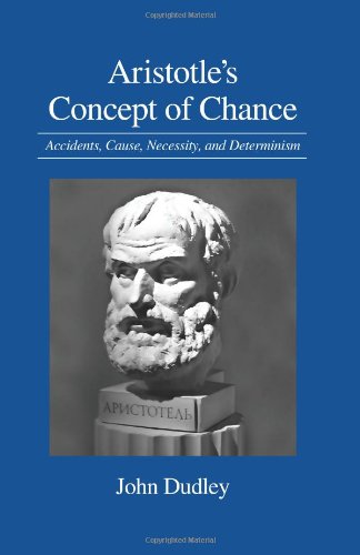 Aristotles Concept Of Chance Accidents Cause Necessity And Determinism John Dudley