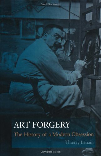 Art Forgery The History Of A Modern Obsession Lenain Thierry