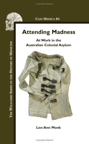 Attending Madness At Work In The Australian Aasylum 1st Edition Monk