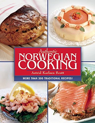 Authentic Norwegian Cooking Traditional Scandinavian Cooking Made Easy Reprint Astrid Karlsen Scott