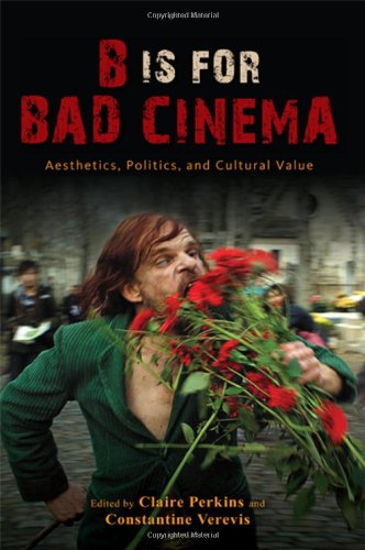 B Is For Bad Cinema Aesthetics Politics And Cultural Value Perkins