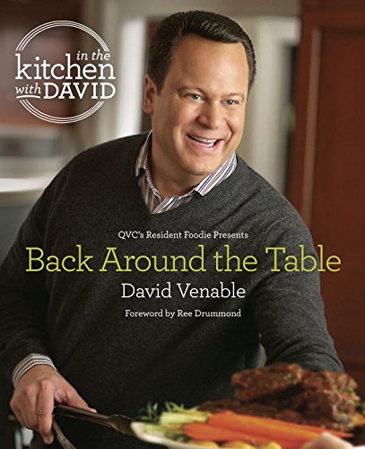 Back Around The Table An In The Kitchen With David Cookbook From Qvcs Resident Foodie 1st Edition David Venable