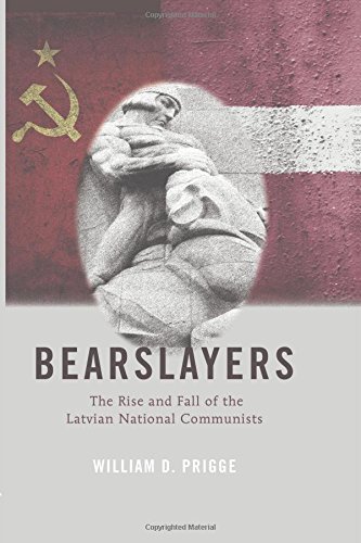 Bearslayers The Rise And Fall Of The Latvian National Communists 1st Edition Eduards Berklavs