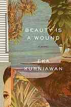 Beauty Is A Wound A Novel Eka Kurniawan Annie Tucker Transl