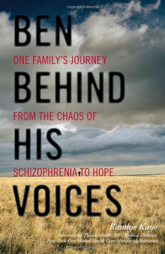 Ben Behind His Voices One Familys Journey From The Chaos Of Schizophrenia To Hope Kaye