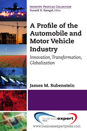 A Profile Of The Automobile And Motor Vehicle Industry Innovation Transformation Globalization First Edition James M Rubenstein
