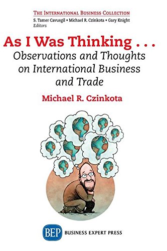 As I Was Thinking Observations And Thoughts On International Business And Trade First Edition Czinkota