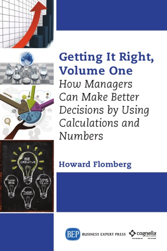 Getting It Right Volume One How Managers Can Make Better Decisions By Using Calculation And Numbers Flomberg