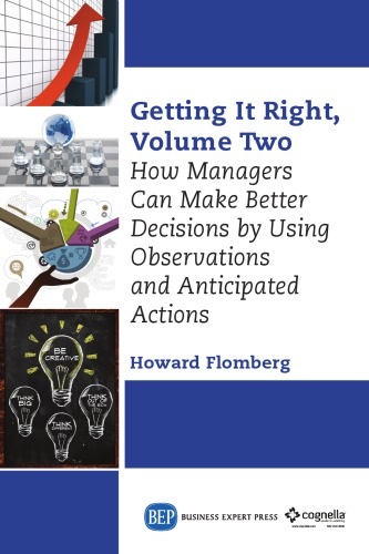 Getting It Right Volume Two How Managers Can Make Better Decisions By Using Observations And Anticipated Actions Flomberg