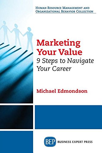 Marketing Your Value 9 Steps To Navigate Your Career First Edition Edmondson