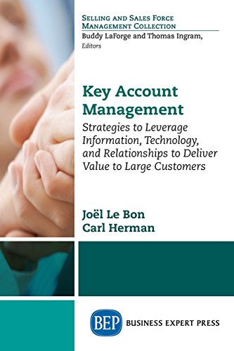 Key Account Management Strategies To Leverage Information Technology And Relationships To Deliver Value To Large Customers Herman
