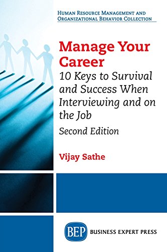 Manage Your Career 10 Keys To Survival And Success When Interviewing And On The Job Second Edition Sathe