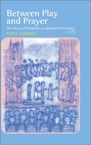 Between Play And Prayer The Variety Of Theatricals In Spiritual Performance Hammer